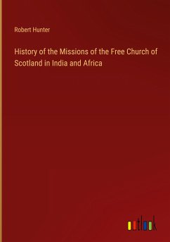 History of the Missions of the Free Church of Scotland in India and Africa