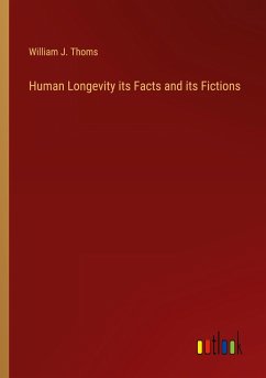 Human Longevity its Facts and its Fictions - Thoms, William J.