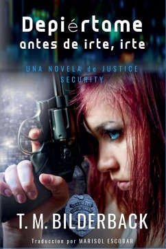 Despiértame Antes De Irte, Irte... - Una Novela De Justice Security - Bilderback, T. M.