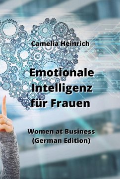 Emotionale Intelligenz für Frauen: Women at Business (German Edition) - Heinrich, Camelia