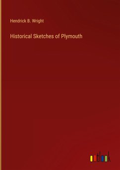 Historical Sketches of Plymouth - Wright, Hendrick B.