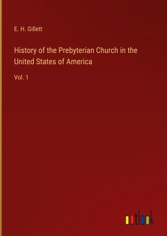 History of the Prebyterian Church in the United States of America - Gillett, E. H.