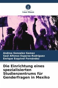 Die Einrichtung eines spezialisierten Studienzentrums für Genderfragen in Mexiko - Gonzalez Gamez, Andrea;Esparza-Rodríguez, Saúl Alfonso;Esquivel Fernández, Enrique