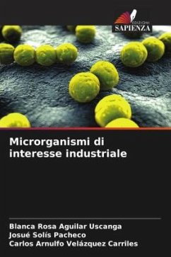 Microrganismi di interesse industriale - Aguilar Uscanga, Blanca Rosa;Solís Pacheco, Josué;Velázquez Carriles, Carlos Arnulfo