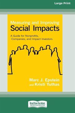 Measuring and Improving Social Impacts - Epstein, Marc J.; Yuthas, Kristi