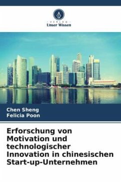 Erforschung von Motivation und technologischer Innovation in chinesischen Start-up-Unternehmen - Sheng, Chen;Poon, Felicia