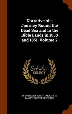 Narrative of a Journey Round the Dead Sea and in the Bible Lands in 1850 and 1851, Volume 2 - de Saulcy, Louis Félicien Joseph Caigna; De Warren, Edouard