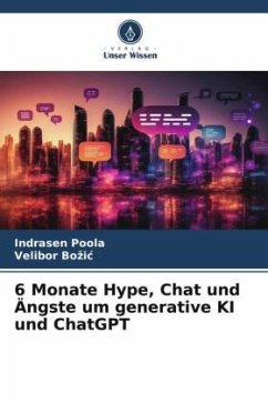 6 Monate Hype, Chat und Ängste um generative KI und ChatGPT - Poola, Indrasen;Bozic, Velibor