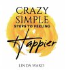 Crazy Simple Steps to Feeling Happier - Bild 1