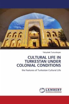 CULTURAL LIFE IN TURKESTAN UNDER COLONIAL CONDITIONS - Tursunboyev, Yahyobek