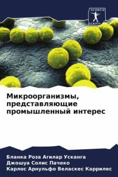 Mikroorganizmy, predstawlqüschie promyshlennyj interes - Agilar Uskanga, Blanka Roza;Solis Pacheko, Dzhoshua;Velaskes Karriles, Karlos Arnul'fo