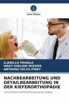 NACHBEARBEITUNG UND DETAILBEARBEITUNG IN DER KIEFERORTHOPÄDIE - PRINGLE, A.JEBILLA;Missier, Mary Sheloni;Pinky, Anthonu Selva