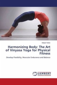 Harmonizing Body: The Art of Vinyasa Yoga for Physical Fitness - Yadav, Satpal