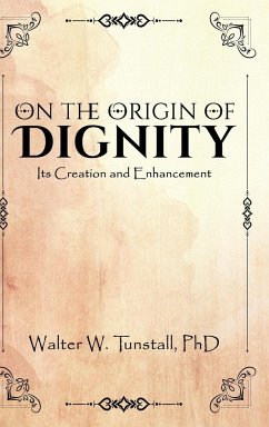 On the Origin of Dignity: Its Creation and Enhancement - Tunstall, Walter W.