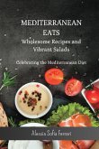 Mediterranean Eats - Wholesome Recipes and Vibrant Salads: Celebrating the Mediterranean Diet - 2 Books in 1