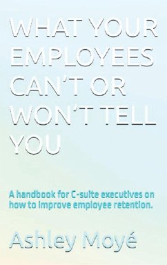 What Your Employees Can't or Won't Tell You - Moyé, Ashley