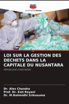 LOI SUR LA GESTION DES DECHETS DANS LA CAPITALE DU NUSANTARA - Chandra, Dr. Alex;Royani, Esti;Srikusuma, Dr. M.Rohmidhi