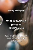 Wire Wrapping Jewelry Techniques: Wire Wrap Jewelries with basic techniques and DIY Projects