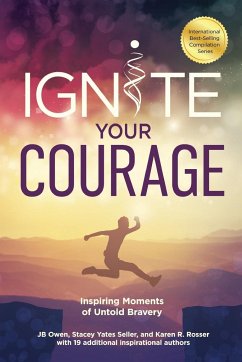 Ignite Your Courage - Owen, Jb; Rosser, Karen R.; Yates Sellar, Stacey