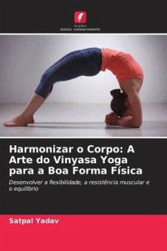 Harmonizar o Corpo: A Arte do Vinyasa Yoga para a Boa Forma Física - Yadav, Satpal