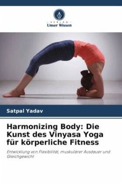 Harmonizing Body: Die Kunst des Vinyasa Yoga für körperliche Fitness - Yadav, Satpal