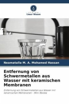 Entfernung von Schwermetallen aus Wasser mit keramischen Membranen - M. A. Mohamed Hassan, Neamatalla