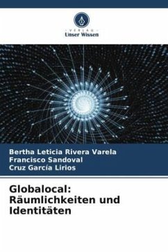 Globalocal: Räumlichkeiten und Identitäten - Rivera Varela, Bertha Leticia;Sandoval, Francisco;García Lirios, Cruz