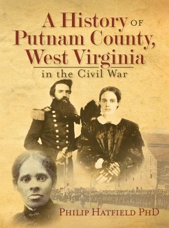 A History of Putnam County, West Virginia, in the Civil War - Hatfield, Philip