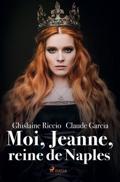 Moi, Jeanne, reine de Naples - Garcia, Claude; Riccio, Ghislaine