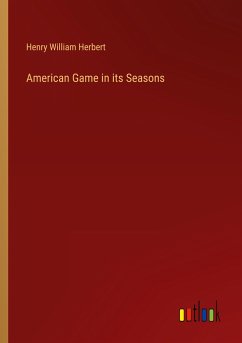 American Game in its Seasons - Herbert, Henry William