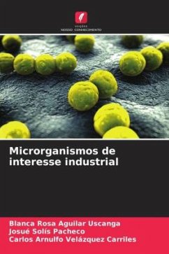 Microrganismos de interesse industrial - Aguilar Uscanga, Blanca Rosa;Solís Pacheco, Josué;Velázquez Carriles, Carlos Arnulfo