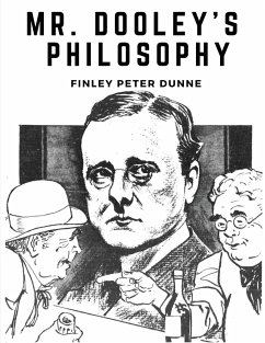 Mr. Dooley's Philosophy - Finley Peter Dunne