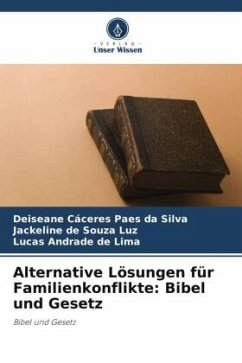 Alternative Lösungen für Familienkonflikte: Bibel und Gesetz - Cáceres Paes da Silva, Deiseane;de Souza Luz, Jackeline;Andrade de Lima, Lucas