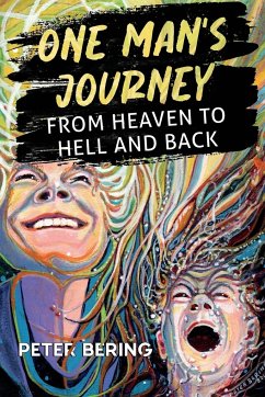One Man's Journey from Heaven to Hell and Back - Bering, Peter