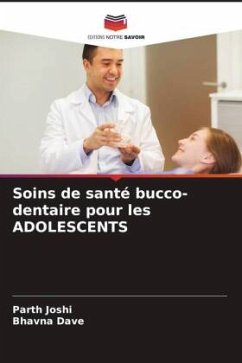 Soins de santé bucco-dentaire pour les ADOLESCENTS - Joshi, Parth;Dave, Bhavna