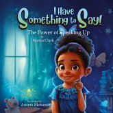 I Have Something to Say! The Power of Speaking Up I Have Something to Say! The Power of Speaking Up