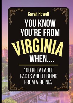 You Know You're From Virginia When... 100 Relatable Facts About Being From Virginia - Howell, Sarah