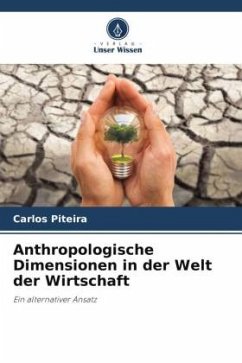 Anthropologische Dimensionen in der Welt der Wirtschaft - Piteira, Carlos