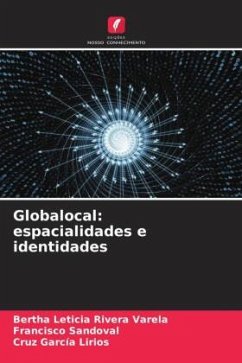 Globalocal: espacialidades e identidades - Rivera Varela, Bertha Leticia;Sandoval, Francisco;García Lirios, Cruz