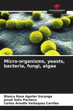 Micro-organisms, yeasts, bacteria, fungi, algae - Aguilar Uscanga, Blanca Rosa;Solís Pacheco, Josué;Velázquez Carriles, Carlos Arnulfo