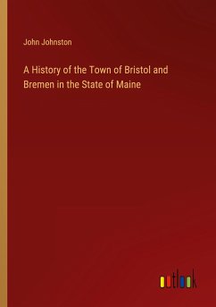 A History of the Town of Bristol and Bremen in the State of Maine