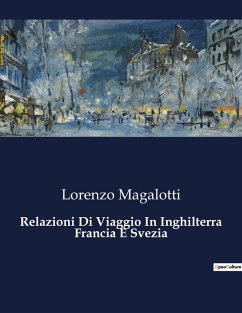 Relazioni Di Viaggio In Inghilterra Francia E Svezia - Magalotti, Lorenzo