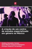 A criação de um centro de estudos especializado em género no México