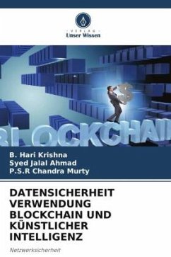 DATENSICHERHEIT VERWENDUNG BLOCKCHAIN UND KÜNSTLICHER INTELLIGENZ - Hari Krishna, B.;Jalal Ahmad, Syed;Chandra Murty, P.S.R