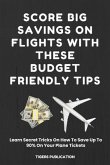 Score Big Savings On Flights With These Budget-Friendly Tips (eBook, ePUB)