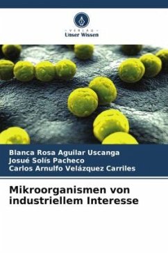 Mikroorganismen von industriellem Interesse - Aguilar Uscanga, Blanca Rosa;Solís Pacheco, Josué;Velázquez Carriles, Carlos Arnulfo