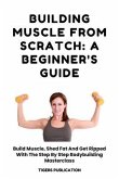 Building Muscle From Scratch (eBook, ePUB)