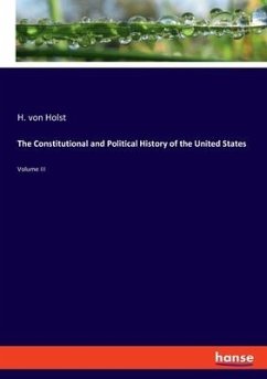 The Constitutional and Political History of the United States - Holst, H. von