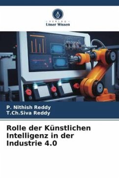 Rolle der Künstlichen Intelligenz in der Industrie 4.0 - Reddy, P. Nithish;Reddy, T.Ch.Siva