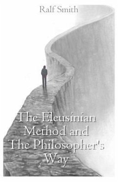 The Eleusinian Method and The Philosopher's Way (eBook, ePUB) - Smith, Ralf